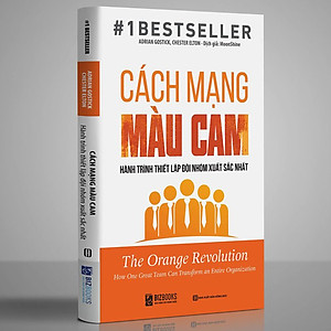 Sách Cách Mạng Màu Cam – Bí Mật Thành Công Của 300.000 Đội Nhóm Xuất Sắc Nhất Thế Giới