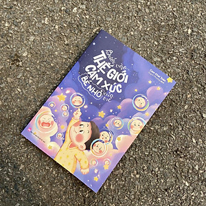 Sách Bước Vào Thế Giới Cảm Xúc Bé Nhỏ Của Trẻ