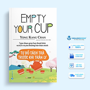 TỰ ĐỔ TÁCH TRÀ TRƯỚC KHI TRÀN LY - EMPTY YOUR CUP - VL