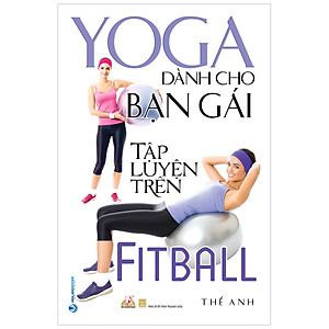 Sách YoGa Dành Cho Bạn Gái Tập Luyện Trên FitBall (Tái Bản 2020)