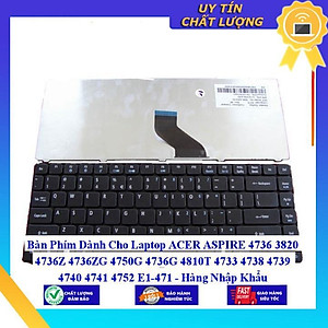 Bàn Phím dùng cho Laptop ACER ASPIRE 4736 3820 4736Z 4736ZG 4750G 4736G 4810T 4733 4738 4739 4740 4741 4752 E1-471  - Hàng Nhập Khẩu New Seal