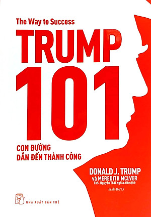 Combo D.Trump - Tôi Đã Làm Giàu Như Thế và Trump 101: Con Đường Dẫn Đến Thành Công 