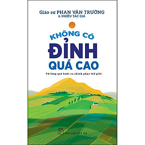 Sách KHÔNG CÓ ĐỈNH QUÁ CAO - TỪ LÀNG QUÊ BƯỚC RA CHINH PHỤC THẾ GIỚI