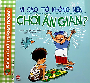 Sách Để Em Luôn Ngoan Ngoãn: Vì Sao Tớ Không Nên Chơi Ăn Gian? (Tái Bản 2019)