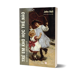 Combo Sách - Trẻ em học như thế nào và Sách trẻ em khó học như thế nào ? - John Holt