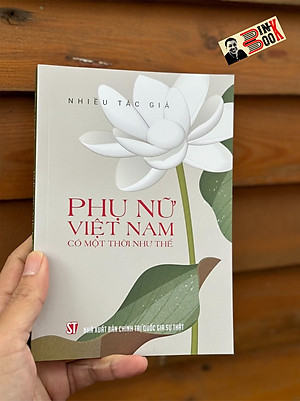 PHỤ NỮ VIỆT NAM CÓ MỘT THỜI NHƯ THẾ - Nhiều tác giả – NXB CTQGST