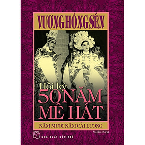 Hồi ký 50 năm mê hát - Năm mươi năm Cải lương