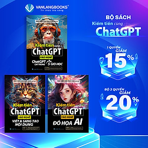 Bộ 3 Cuốn Sách Kiếm Tiền Cùng ChatGPT - Đồ Họa AI - Viết Và Sáng Tạo Nội Dung - Vanlangbooks