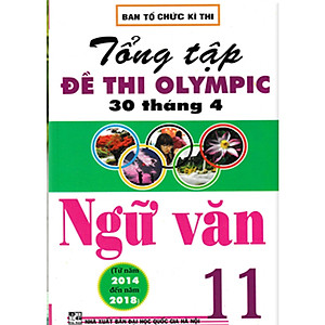 Sách Tổng Tập Đề Thi Olympic 30 Tháng 4 Ngữ Văn 11 ( từ năm 2014 đến năm 2018)