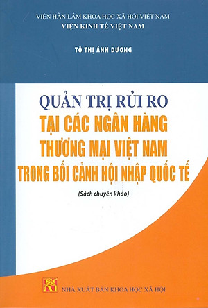 Quản Trị Rủi Ro Tại Các Ngân Hàng Thương Mại Việt Nam Trong Bối Cảnh Hội Nhập Quốc Tế