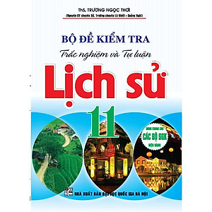Sách - Bộ Đề Kiểm Tra Trắc Nghiệm Và Tự Luận Lịch Sử Lớp 11 - Dùng Chung Cho Các Bộ SGK Hiện Hành - Hồng Ân