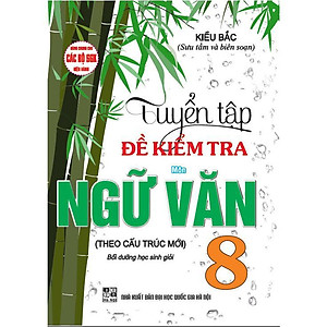 Sách - Tuyển Tập Đề Kiểm Tra Môn Ngữ Văn Lớp 8 - Bồi Dưỡng Học Sinh Giỏi - Dùng Chung Cho Các Bộ SGK Hiện Hành