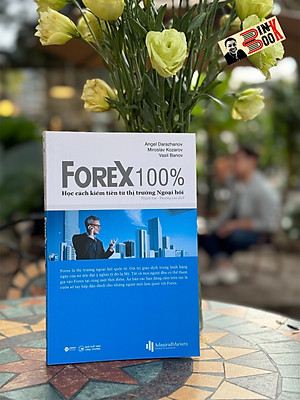 FOREX 100% - HỌC CÁCH KIẾM TIỀN TRÊN THỊ TRƯỜNG - Angel Darazhanov, Miroslav Kozarov, Vasil Banov - Thành Đạt, Phương Lan dịch - Alpha Books - Nhà xuất bản Lao Động Xã Hội.