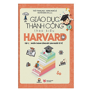 Giáo Dục Thành Công Theo Kiểu Harvard Tập 2