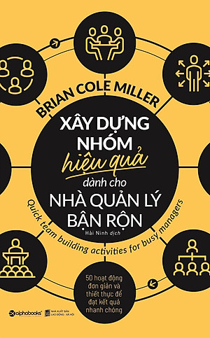 Sách Xây Dựng Nhóm Hiệu Quả Dành Cho Nhà Quản Lý Bận Rộn