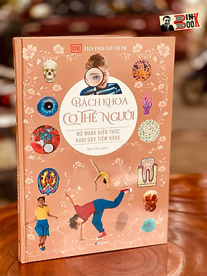[BÁCH KHOA CHO TRẺ EM] – BÁCH KHOA CƠ THỂ NGƯỜI – MỞ MANG KIẾN THỨC KHƠI DẬY TIỀM NĂNG– tủ sách DK – Đông A – Bìa Cứng in màu toàn bộ