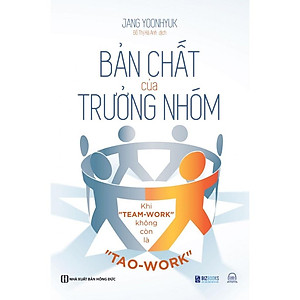 Bản Chất Của Trưởng Nhóm - Khi "Team-Work" Không Còn Là "Tao-Work" - Bản Quyền