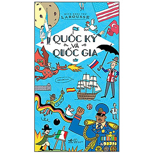 Quốc Kỳ Và Quốc Gia - Bách Khoa Thư Larousse (Tái Bản 2020)