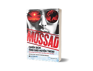 Sách Mossad: Chiến Dịch Tình Báo Huyền Thoại - Những Điệp Vụ Kinh Điển Làm Rúng Động Thế Giới