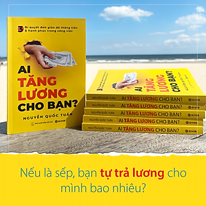 Ai Tăng Lương Cho Bạn? 3 Bí Quyết Đơn Giản Để Thăng Tiến Và Hạnh Phúc Trong Công Việc