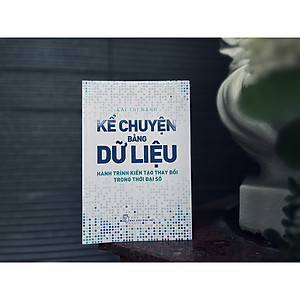 Sách Kể chuyện bằng dữ liệu - Hành trình kiến tạo thay đổi trong thời đại số
