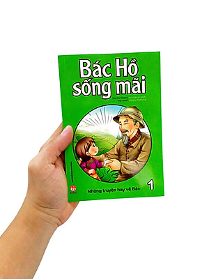 Bác Hồ Sống Mãi: Những Truyện Hay Về Bác Tập 1