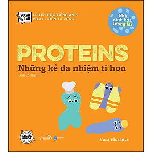 Sách Nhà Sinh Hóa Tương Lai: Proteins - Những Kẻ Đa Nhiệm Tí Hon