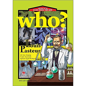 Who? Chuyện Kể Về Danh Nhân Thế Giới: Louis Pasteur (Tái Bản 2020)