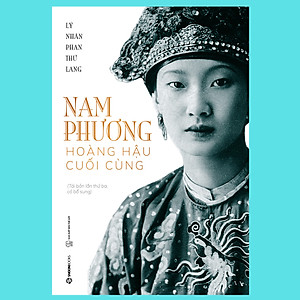 Nam Phương - Hoàng Hậu Cuối Cùng (Tái Bản Lần 3)