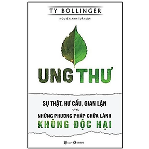  Ung Thư - Sự Thật, Hư Cấu, Gian Lận Và Những Phương Pháp Chữa Lành Không Độc Hại