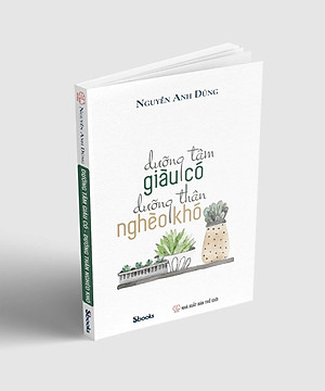 Sách DƯỠNG TÂM GIÀU CÓ DƯỠNG THÂN NGHÈO KHÓ - NGUYỄN ANH DŨNG