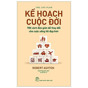 Kế Hoạch Cuộc Đời : 700 Cách Đơn Giản Để Thay Đổi Cho Cuộc Sống Tốt Đẹp Hơn (Tái Bản)