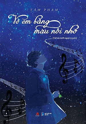 Vẽ Em Bằng Màu Nỗi Nhớ (Tái Bản Kèm Ngoại Truyện Mới) - Là một câu chuyện tình yêu có thật, đã làm thổn thức biết bao trái tim người đọc - tác giả Tâm Phạm