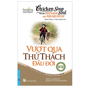Chicken Soup For The Soul - Vượt Qua Thử Thách Đầu Đời (Tái Bản)
