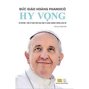 Sách - Hy Vọng - Đức Giáo Hoàng PHANXICO - Tự Truyện Đầu Tiên Của Một Vị Giáo Hoàng Trong Lịch Sử