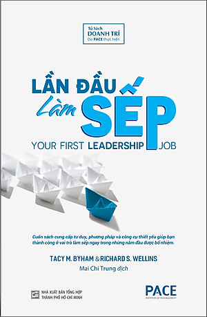 Lần Đầu Làm Sếp (Your First Leadership Job) - Tacy M. Byham, Richard S. Wellins - PACE Books