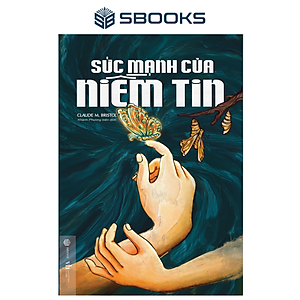 Sách - Sức Mạnh Của Niềm Tin (Claude M. Bristol) - SBOOKS