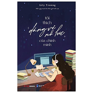 Sách - Tôi Thích Dáng Vẻ Nỗ Lực Của Chính Mình