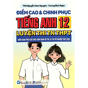 Sách - Điểm Cao Và Chinh Phục Tiếng Anh 12 Luyện Thi TN THPT