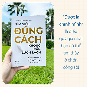 Tìm Việc Đúng Cách, Không Cần Luồn Lách - Dùng Những Gì Mình Có, Chinh Phục Điều Mình Muốn
