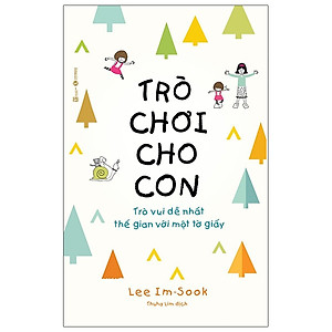 Sách Nuôi Dạy Con Hay Nhất Dành Cho Cha Mẹ - Trò Chơi Cho Con - Trò Vui Dễ Nhất Thế Gian Với Một Tờ Giấy
