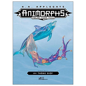 Sách Animorphs - Người Hóa Thú (Tập 4) : Thông Điệp