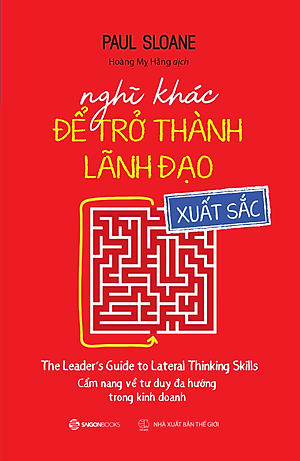 Sách - Nghĩ Khác Để Trở Thành Lãnh Đạo Xuất Sắc