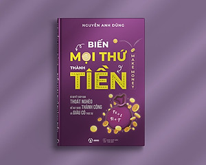 Biến Mọi Thứ Thành Tiền - Make Money - Nguyễn Anh Dũng
