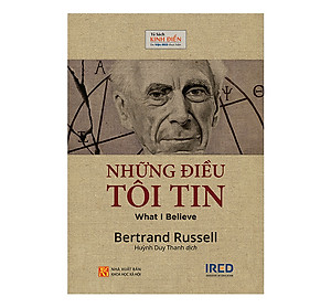 Những Điều Tôi Tin (What I Believe) - Bertrand Russell - IRED Books