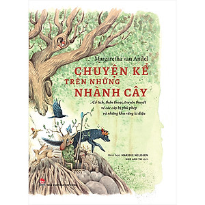 Sách Chuyện Kể Trên Những Nhành Cây - Cổ Tích, Thần Thoại, Truyền Thuyết Về Các Cây Bị Phù Phép Và Những Khu Rừng Kì Diệu