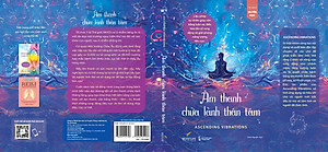Sách - Âm Thanh Chữa Lành Thân Tâm - Ascending Vibrations