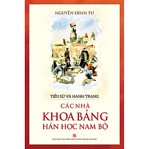 Tiểu Sử Và Hành Trạng Các Nhà Khoa Học Bảng Hán Học Nam Bộ