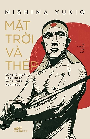 MẶT TRỜI VÀ THÉP - Yukio Mishima - Tạ Thành Tấn dịch - (bìa mềm)