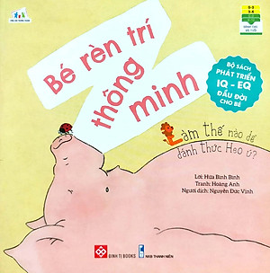 Bộ Sách Phát Triển IQ - EQ Đầu Đời Cho Bé - Bé Rèn Trí Thông Minh - Làm Thế Nào Để Đánh Thức Heo Ú?